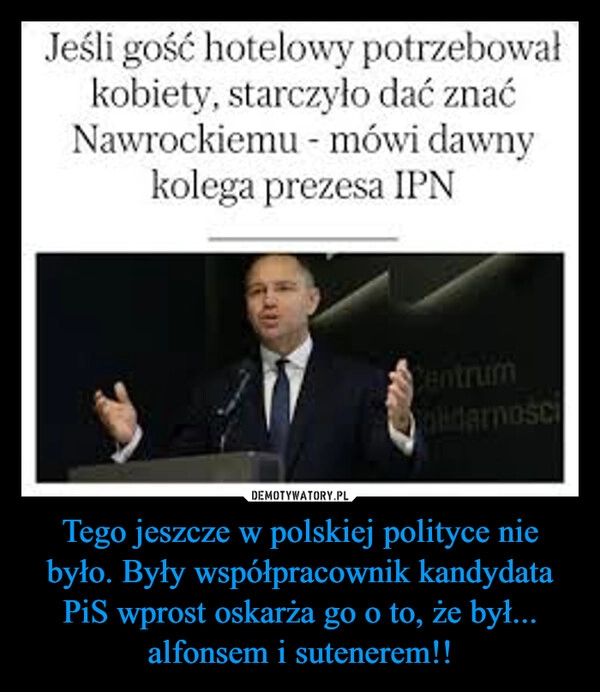 
    Tego jeszcze w polskiej polityce nie było. Były współpracownik kandydata PiS wprost oskarża go o to, że był... alfonsem i sutenerem!!