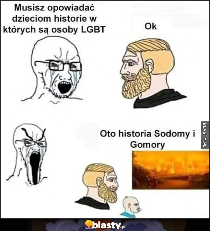 
    Musisz opowiadać dzieciom historie w których są osoby LGBT, ok, oto historia Sodomy i Gomory