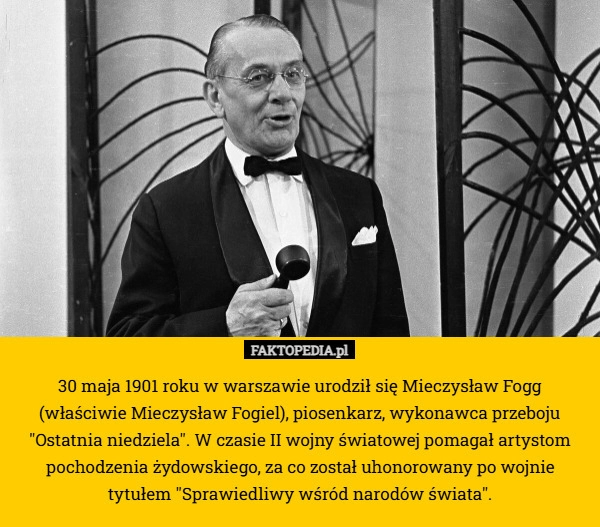 
    30 maja 1901 roku w warszawie urodził się Mieczysław Fogg (właściwie Mieczysław