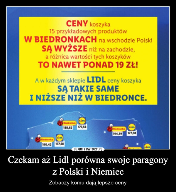 
    Czekam aż Lidl porówna swoje paragony z Polski i Niemiec