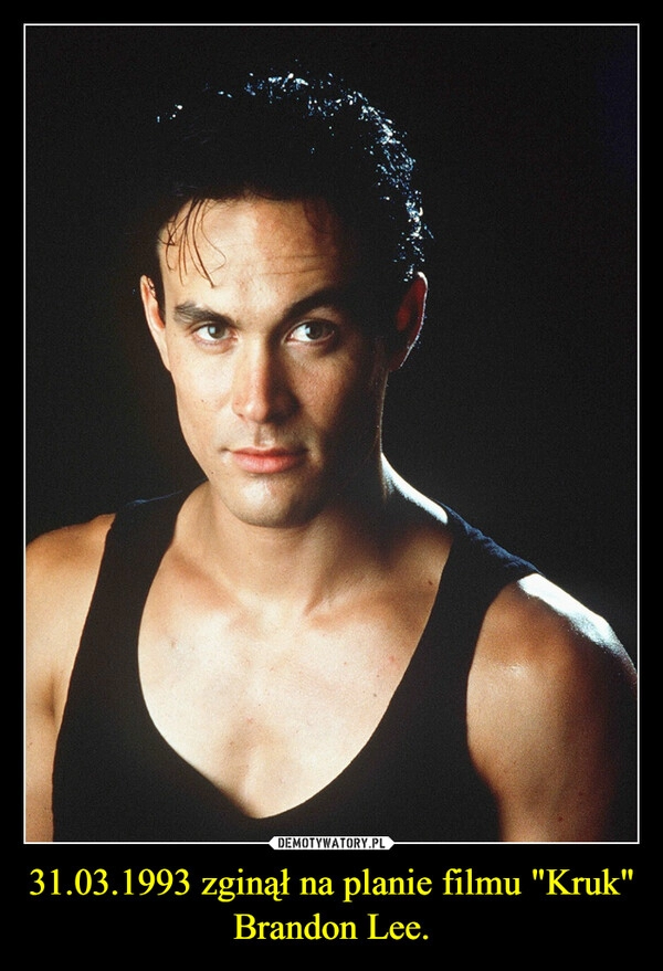 
    31.03.1993 zginął na planie filmu "Kruk" Brandon Lee.