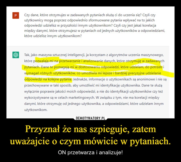 
    Przyznał że nas szpieguje, zatem uważajcie o czym mówicie w pytaniach.