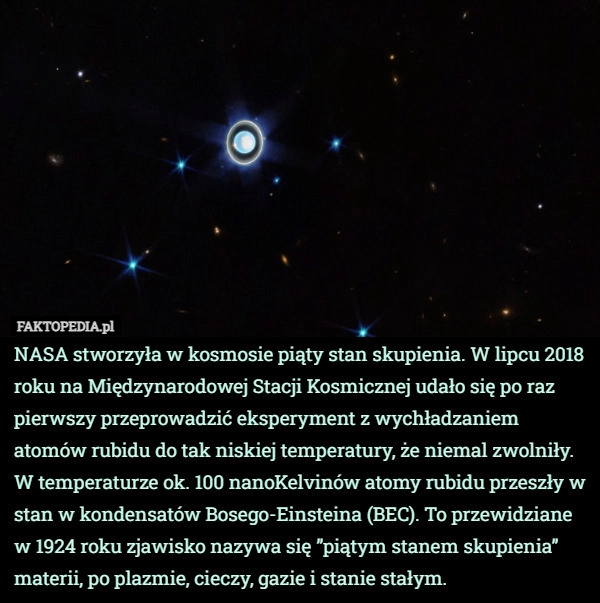 
    NASA stworzyła w kosmosie piąty stan skupienia. W lipcu 2018 roku na Międzynarodowej