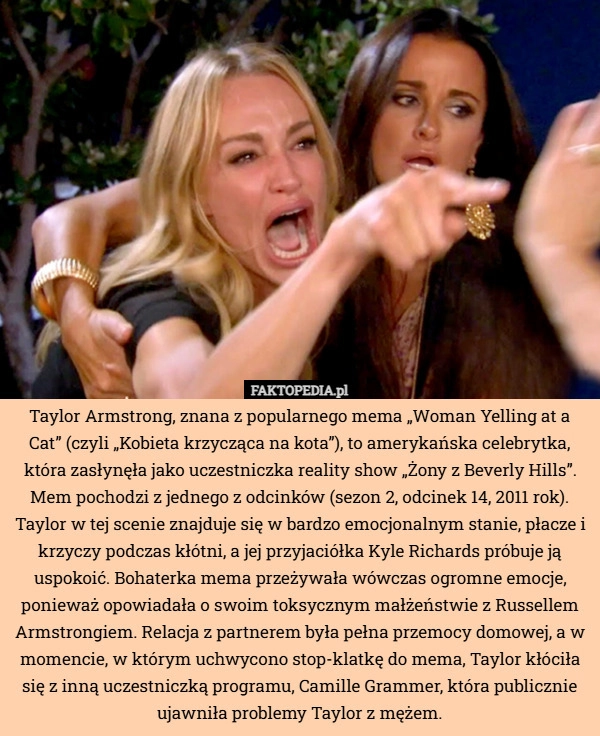 
    Taylor Armstrong, znana z popularnego mema „Woman Yelling at a Cat” (czyli