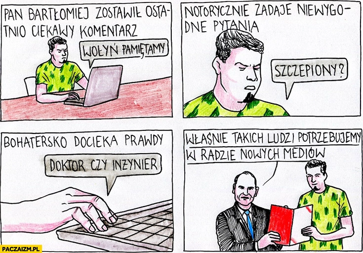 
    Komentarze Wołyń pamiętamy, szczepiony, doktor czy inżynier? Właśnie takich ludzi potrzebujemy w radzie nowych mediów
