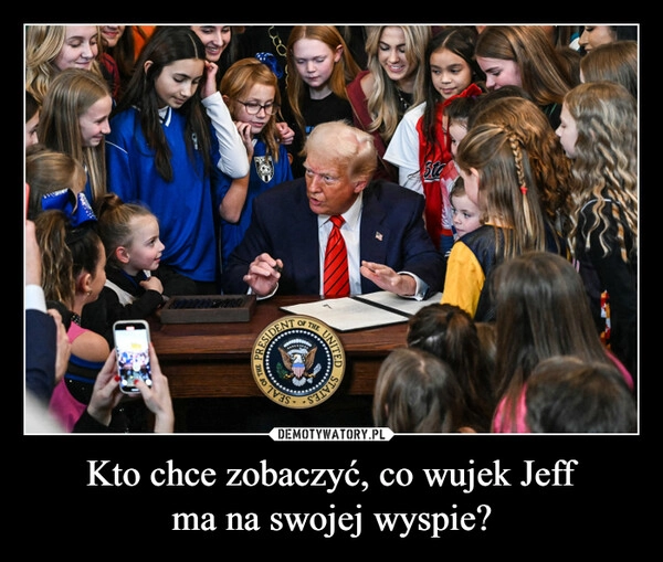 
    Kto chce zobaczyć, co wujek Jeff
ma na swojej wyspie?