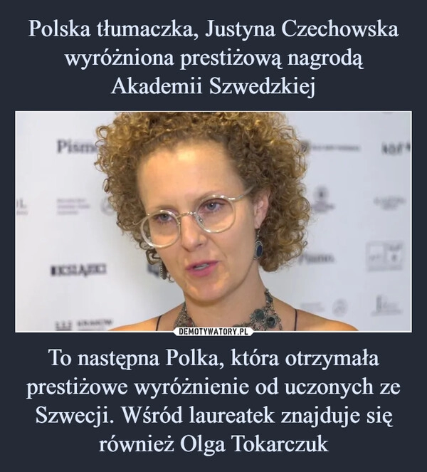 
    Polska tłumaczka, Justyna Czechowska wyróżniona prestiżową nagrodą Akademii Szwedzkiej To następna Polka, która otrzymała prestiżowe wyróżnienie od uczonych ze Szwecji. Wśród laureatek znajduje się również Olga Tokarczuk