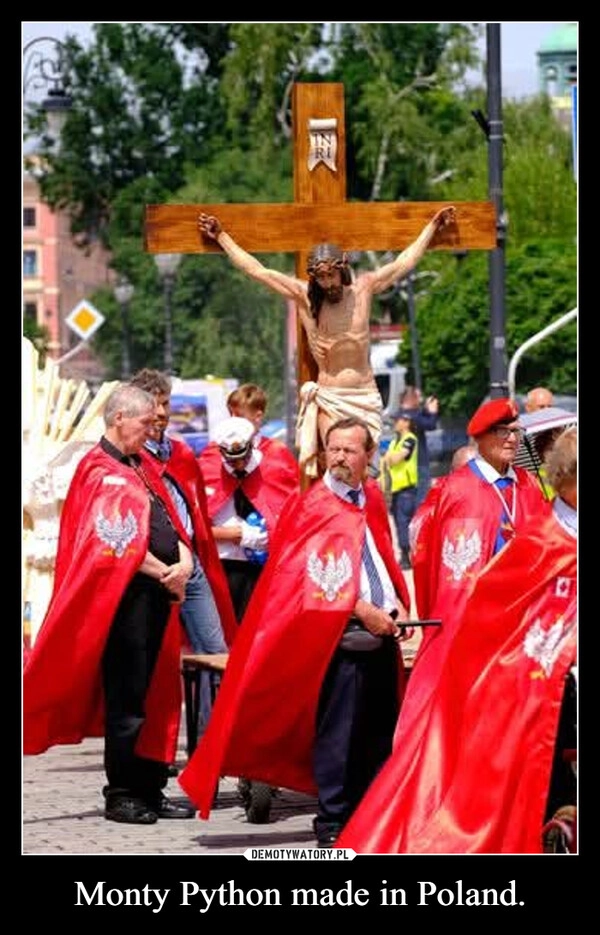 
    Monty Python made in Poland.