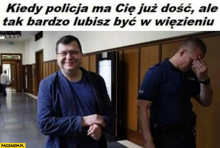 
    Stonoga kiedy policja ma cię już dość ale tak bardzo lubisz być w więzieniu