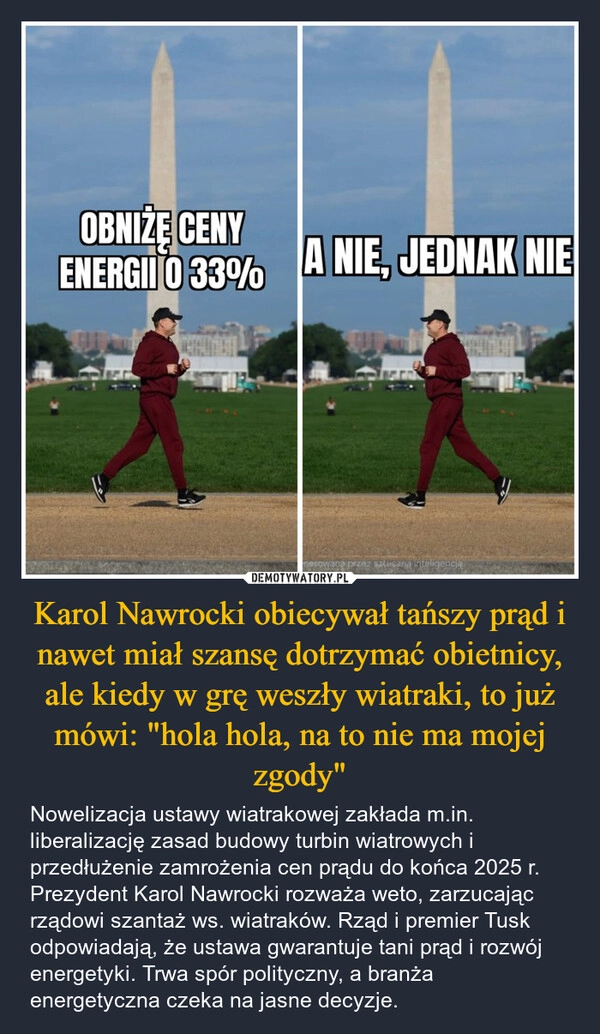 
    Karol Nawrocki obiecywał tańszy prąd i nawet miał szansę dotrzymać obietnicy, ale kiedy w grę weszły wiatraki, to już mówi: "hola hola, na to nie ma mojej zgody"