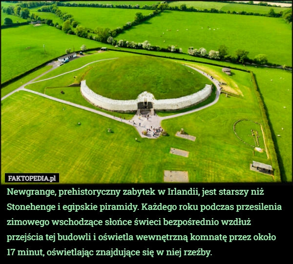 
    Newgrange, prehistoryczny zabytek w Irlandii, jest starszy niż Stonehenge