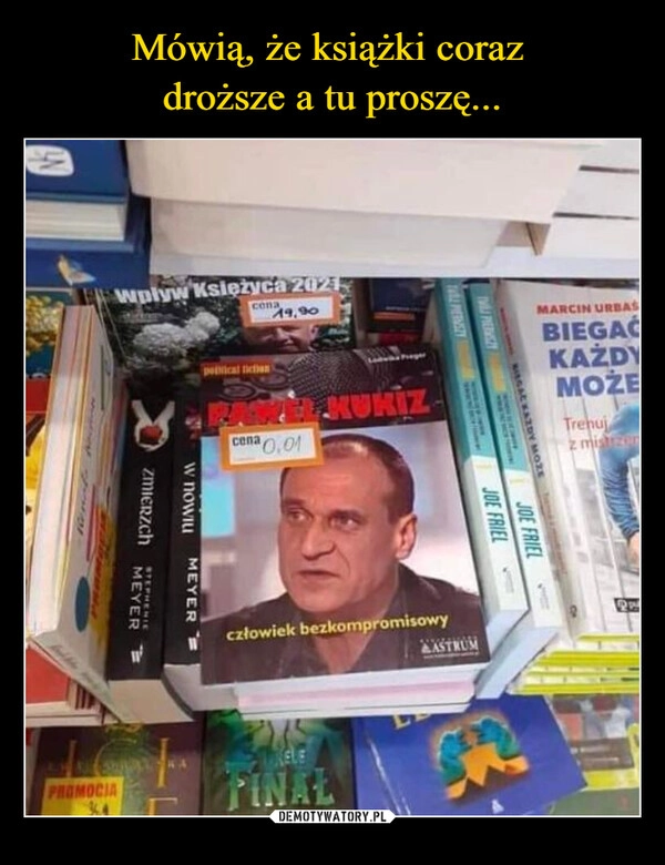 
    Mówią, że książki coraz 
droższe a tu proszę...