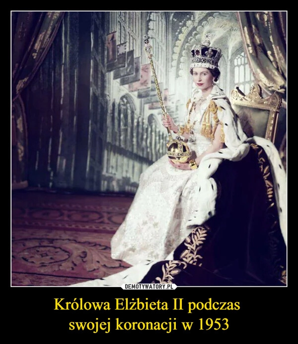 
    Królowa Elżbieta II podczas 
swojej koronacji w 1953