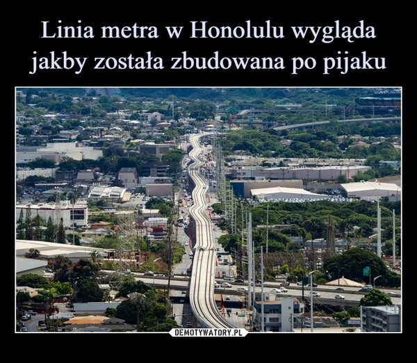 
    Linia metra w Honolulu wygląda jakby została zbudowana po pijaku