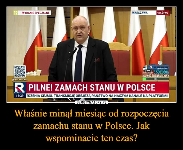 
    Właśnie minął miesiąc od rozpoczęcia zamachu stanu w Polsce. Jak wspominacie ten czas?