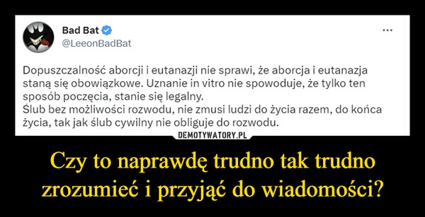 
    Czy to naprawdę trudno tak trudno zrozumieć i przyjąć do wiadomości?