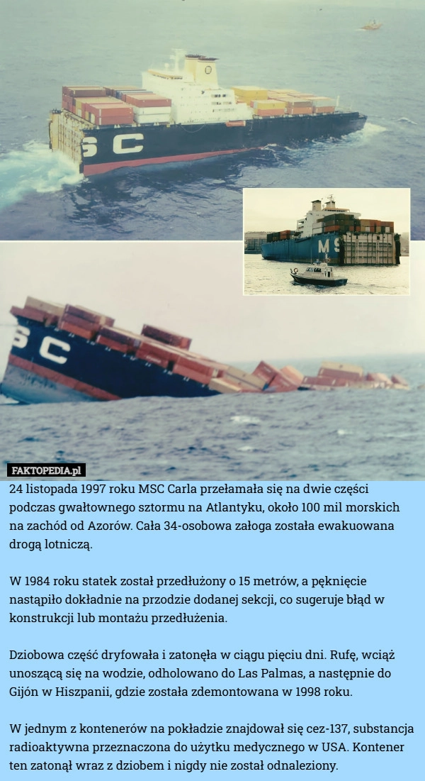 
    24 listopada 1997 roku MSC Carla przełamała się na dwie części podczas gwałtownego