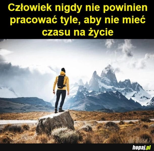 
    Trzeba mieć czas na życie