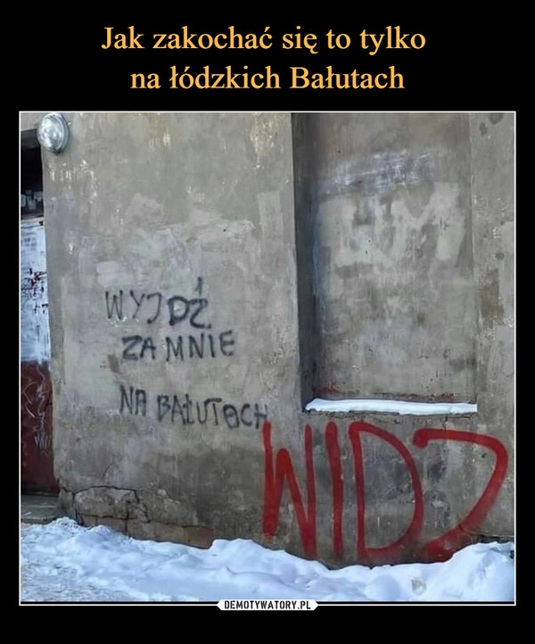 
    
Jak zakochać się to tylko
na łódzkich Bałutach 