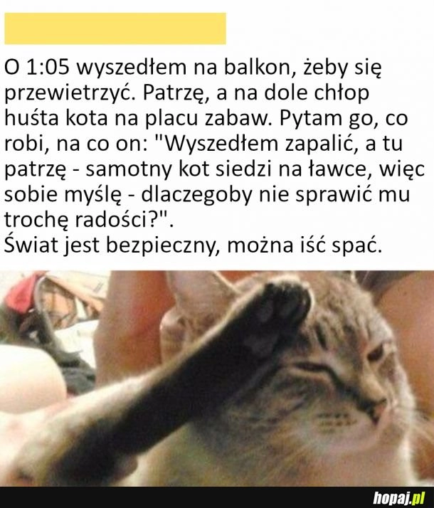 
    Kiedy wyszedłeś na balkon, żeby się przewietrzyć