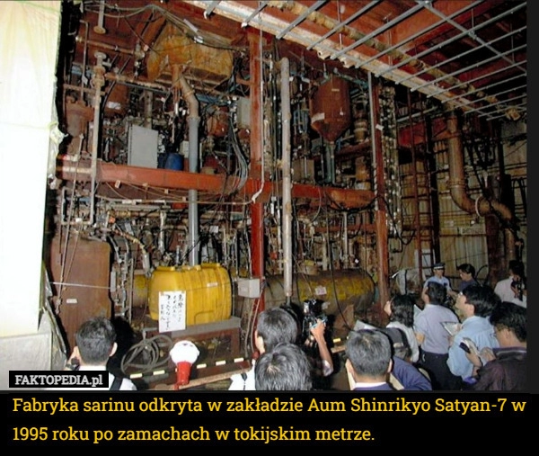 
    Fabryka sarinu odkryta w zakładzie Aum Shinrikyo Satyan-7 w 1995 roku po