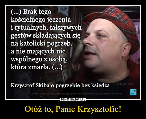 
    Otóż to, Panie Krzysztofie!