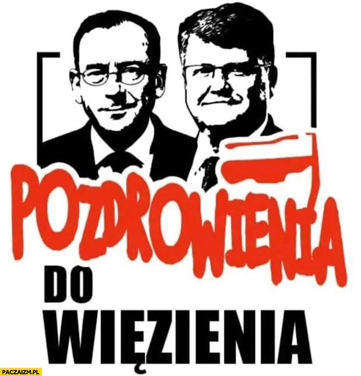 
    Pozdrowienia do więzienia Kamiński Wąsik przeróbka