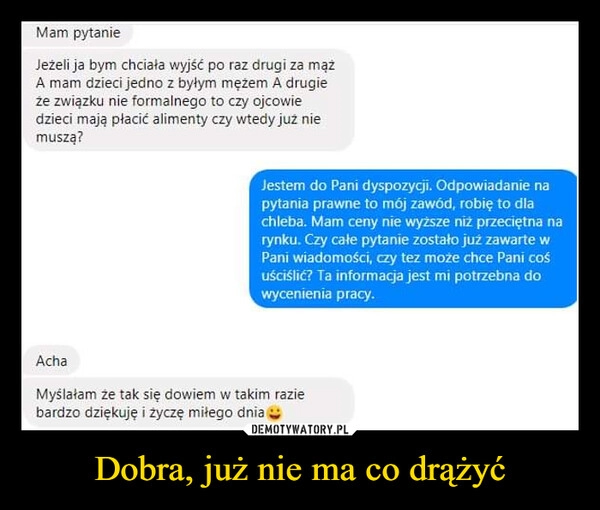 
    Dobra, już nie ma co drążyć