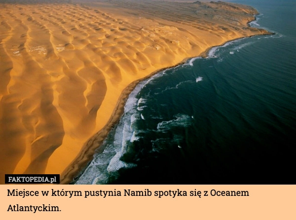 
    Miejsce w którym pustynia Namib spotyka się z Oceanem Atlantyckim.
