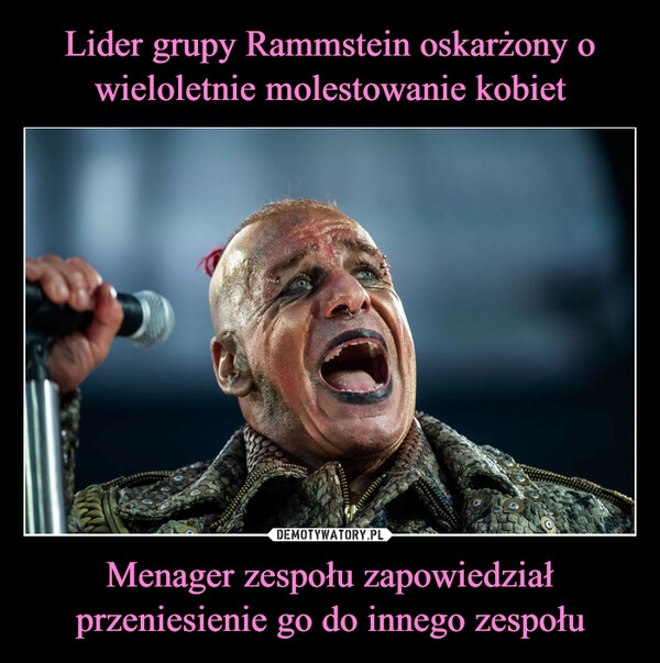 
    Lider grupy Rammstein oskarżony o wieloletnie molestowanie kobiet Menager zespołu zapowiedział przeniesienie go do innego zespołu