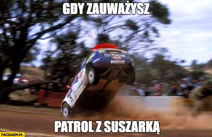 
    Gdy zauważysz patrol z suszarką samochód hamuje