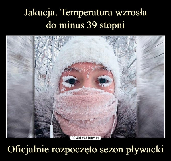 
    Jakucja. Temperatura wzrosła
do minus 39 stopni Oficjalnie rozpoczęto sezon pływacki