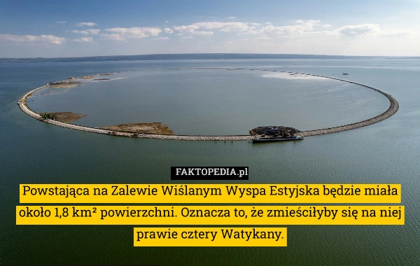 
    Powstająca na Zalewie Wiślanym Wyspa Estyjska będzie miała około 1,8 km²