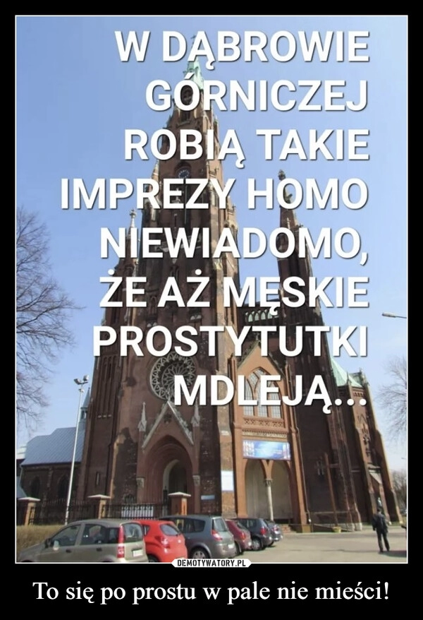 
    To się po prostu w pale nie mieści!