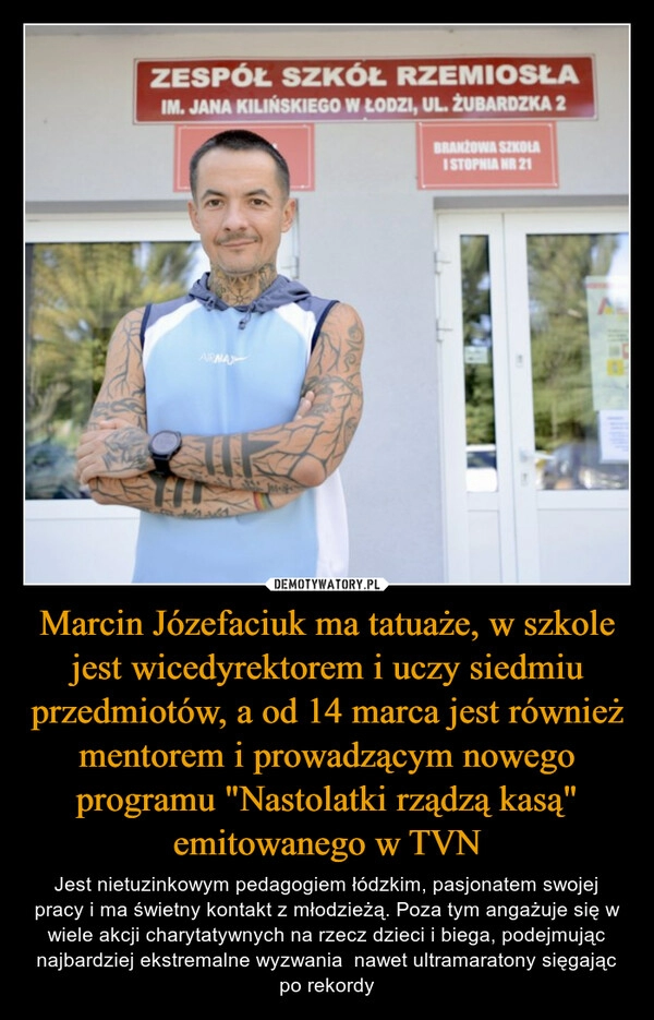 
    Marcin Józefaciuk ma tatuaże, w szkole jest wicedyrektorem i uczy siedmiu przedmiotów, a od 14 marca jest również mentorem i prowadzącym nowego programu "Nastolatki rządzą kasą" emitowanego w TVN