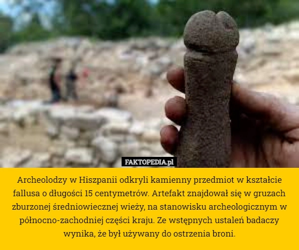 
    Archeolodzy w Hiszpanii odkryli kamienny przedmiot w kształcie fallusa o