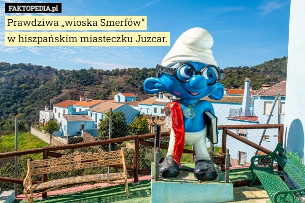 
    Prawdziwa „wioska Smerfów”
w hiszpańskim miasteczku Juzcar.