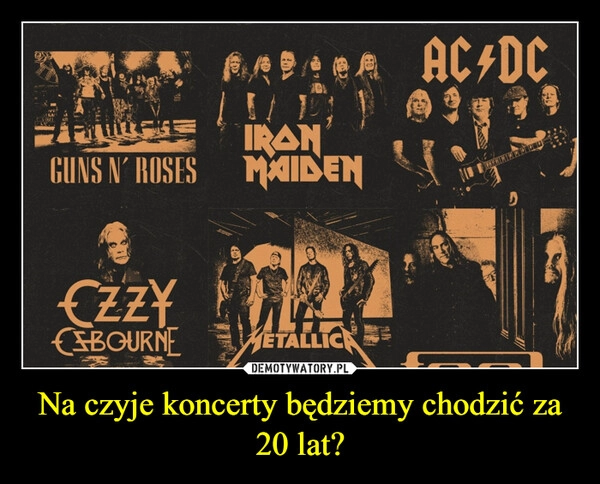 
    Na czyje koncerty będziemy chodzić za 20 lat?