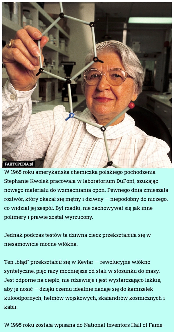 
    W 1965 roku amerykańska chemiczka polskiego pochodzenia Stephanie Kwolek