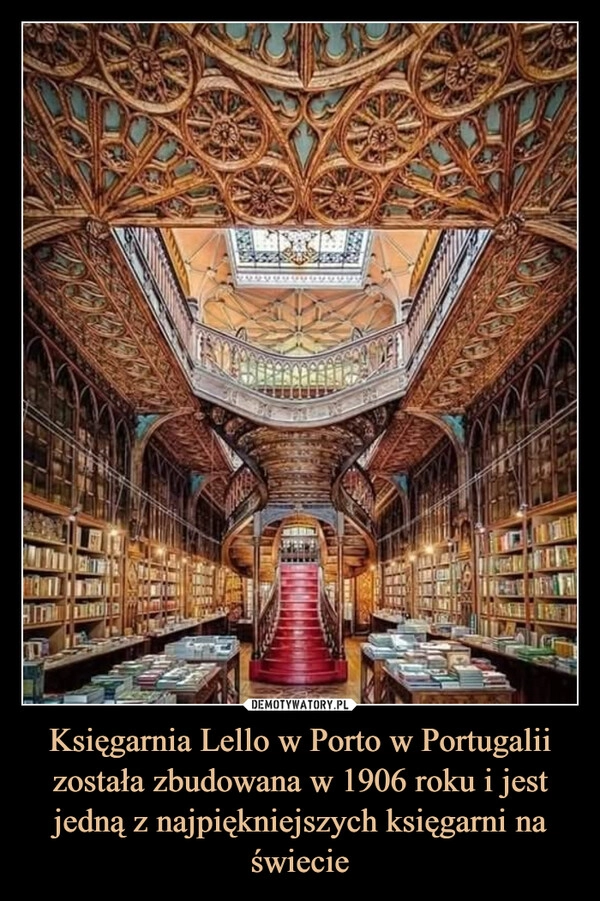 
    Księgarnia Lello w Porto w Portugalii
została zbudowana w 1906 roku i jest jedną z najpiękniejszych księgarni na świecie