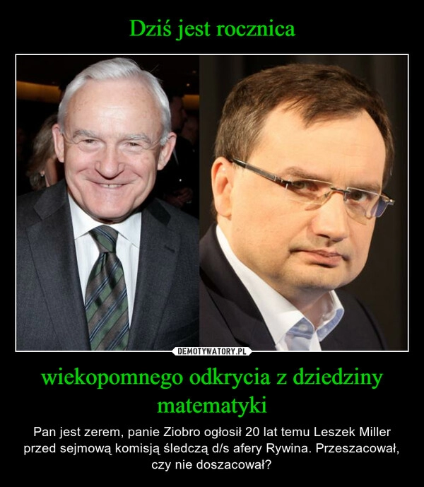 
    Dziś jest rocznica wiekopomnego odkrycia z dziedziny matematyki