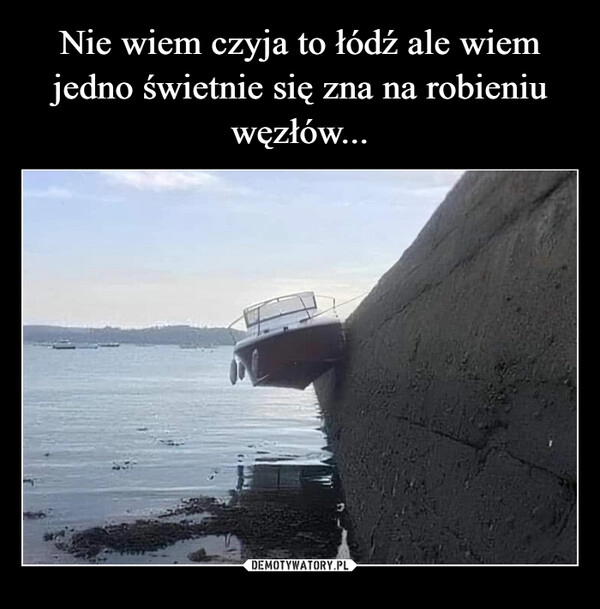 
    Nie wiem czyja to łódź ale wiem jedno świetnie się zna na robieniu węzłów...