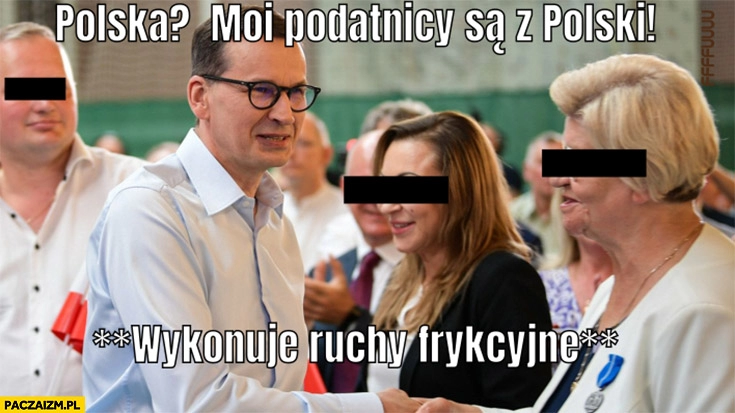 
    Morawiecki Polska? Moi podatnicy są z Polski wykonuje ruchy frykcyjne