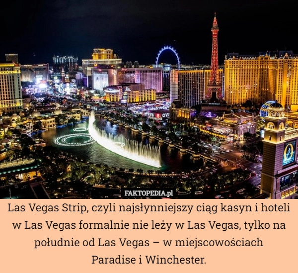 
    Las Vegas Strip, czyli najsłynniejszy ciąg kasyn i hoteli w Las Vegas formalnie