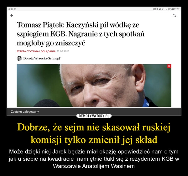 
    Dobrze, że sejm nie skasował ruskiej komisji tylko zmienił jej skład