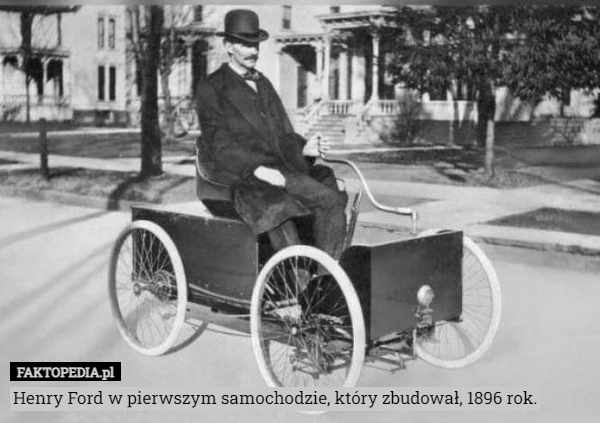 
    
			Henry Ford w pierwszym samochodzie, który zbudował, 1896 rok.					