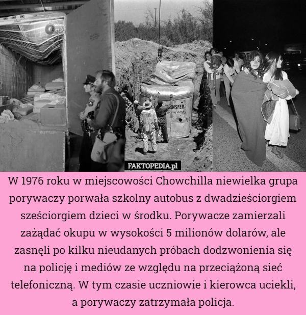 
    W 1976 roku w miejscowości Chowchilla niewielka grupa porywaczy porwała