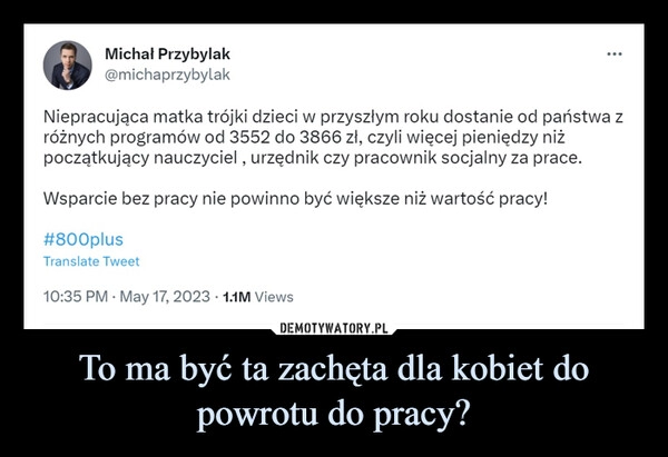 
    To ma być ta zachęta dla kobiet do powrotu do pracy?