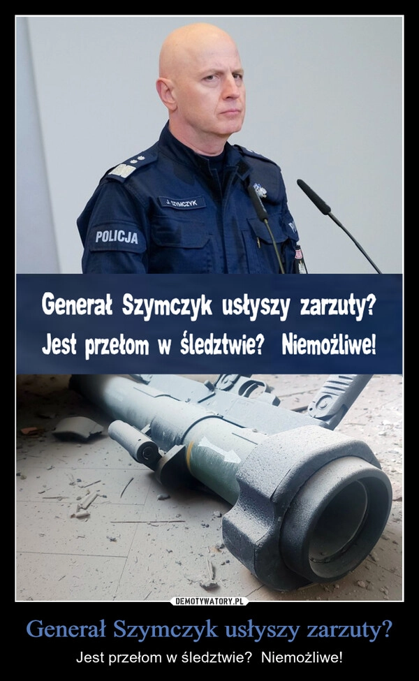 
    Generał Szymczyk usłyszy zarzuty?