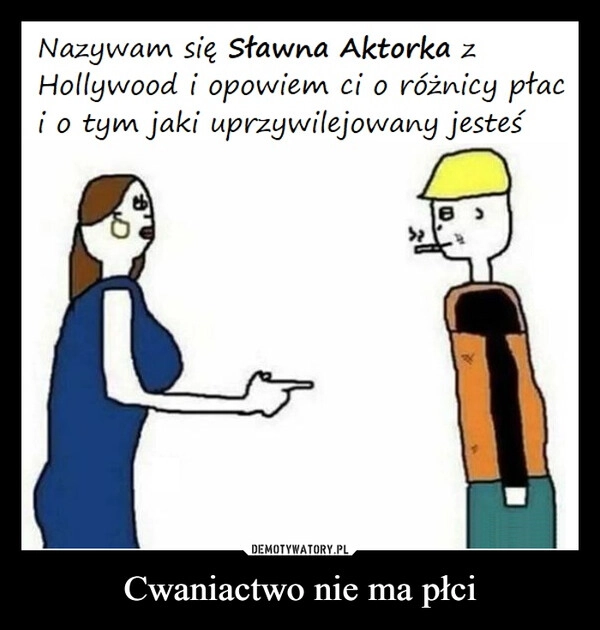 
    Cwaniactwo nie ma płci